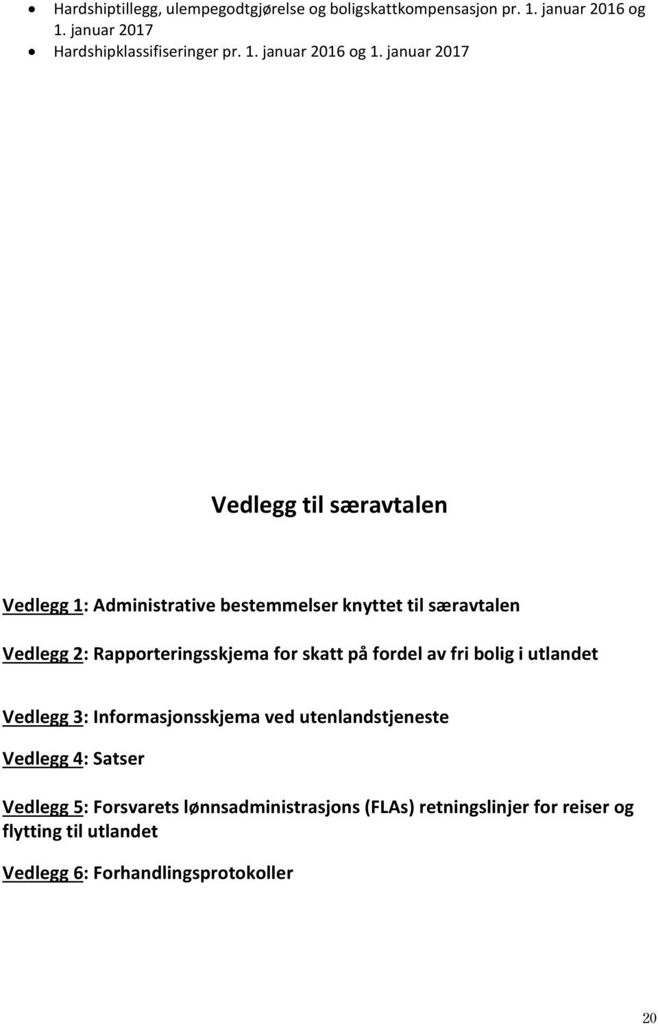 januar 2017 Vedlegg til særavtalen Vedlegg 1: Administrative bestemmelser knyttet til særavtalen Vedlegg 2: Rapporteringsskjema for