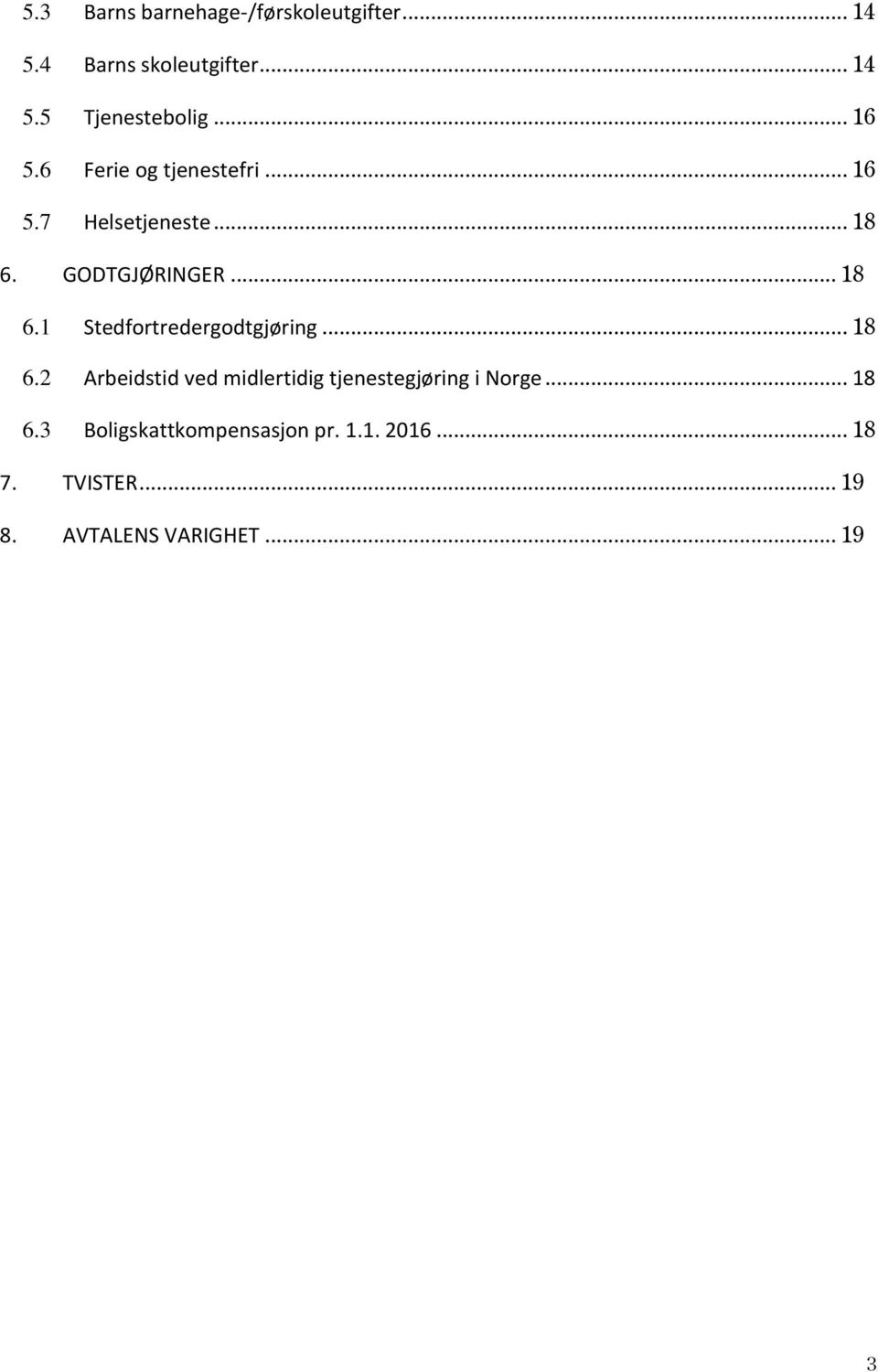 .. 18 6.2 Arbeidstid ved midlertidig tjenestegjøring i Norge... 18 6.3 Boligskattkompensasjon pr.