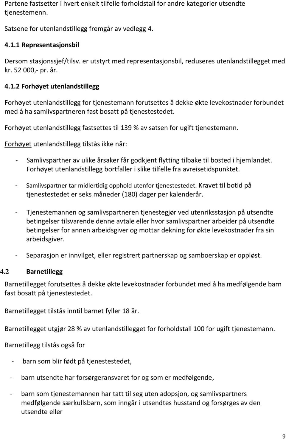 Forhøyet utenlandstillegg fastsettes til 139 % av satsen for ugift tjenestemann.