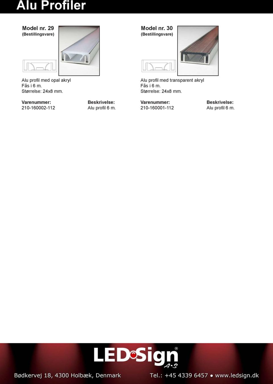 Størrelse: 24x8 mm. 210-160002-112 Alu profil 6 m.