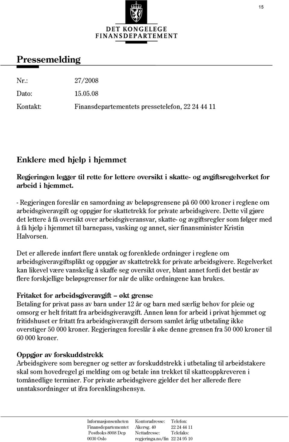 Dette vil gjøre det lettere å få oversikt over arbeidsgiveransvar, skatte- og avgiftsregler som følger med å få hjelp i hjemmet til barnepass, vasking og annet, sier finansminister Kristin Halvorsen.