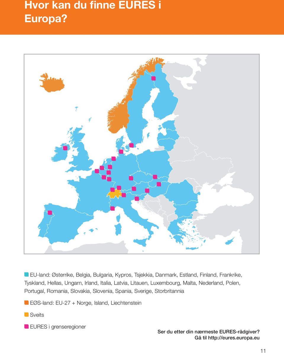 Ungarn, Irland, Italia, Latvia, Litauen, Luxembourg, Malta, Nederland, Polen, Portugal, Romania, Slovakia,