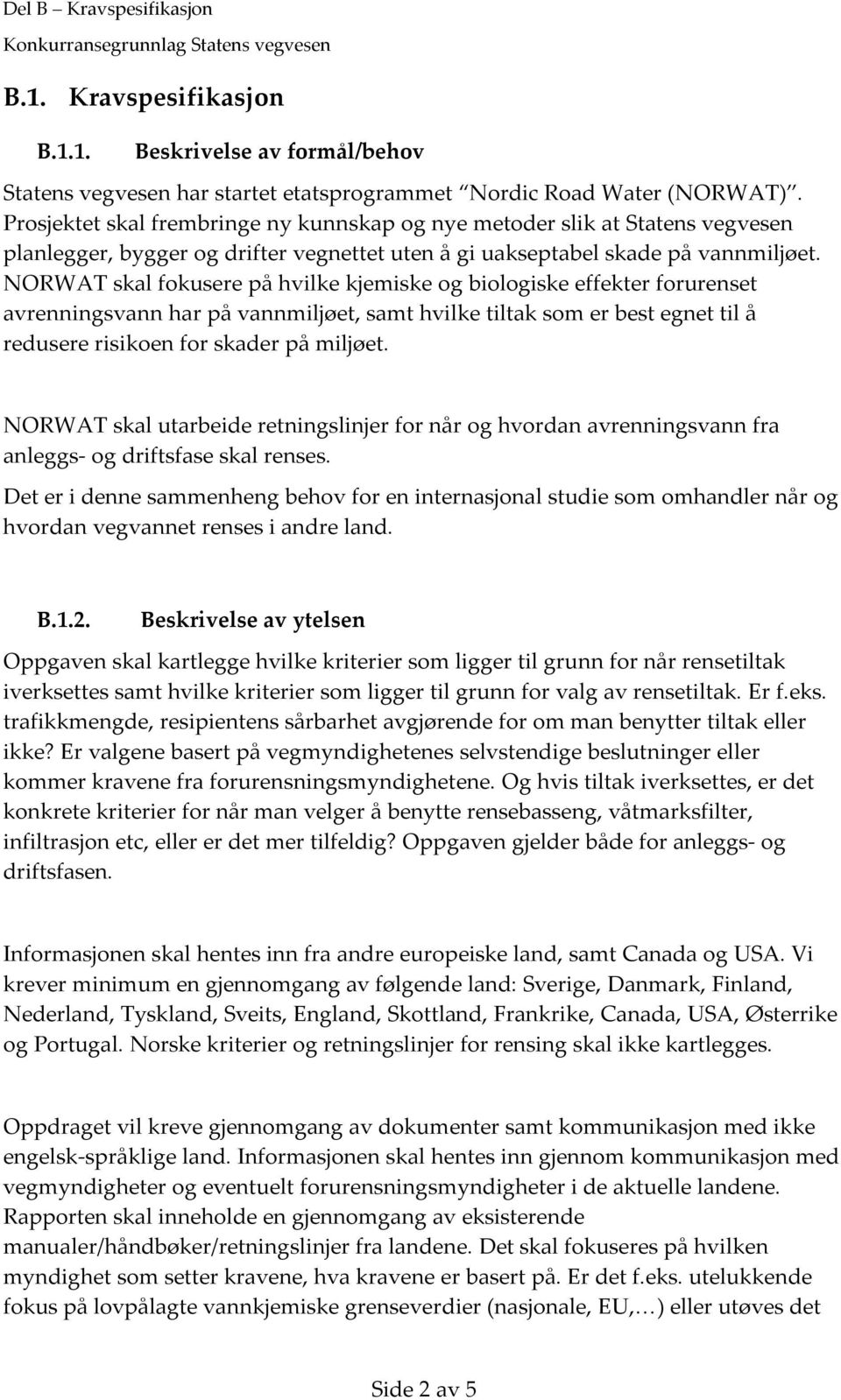 NORWAT skal fokusere på hvilke kjemiske og biologiske effekter forurenset avrenningsvann har på vannmiljøet, samt hvilke tiltak som er best egnet til å redusere risikoen for skader på miljøet.