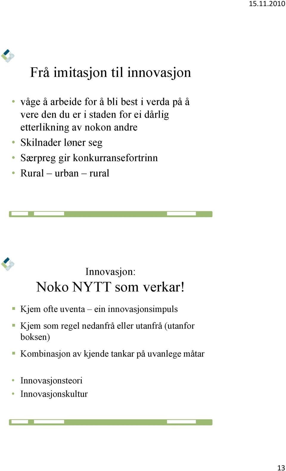 Innovasjon: Noko NYTT som verkar!