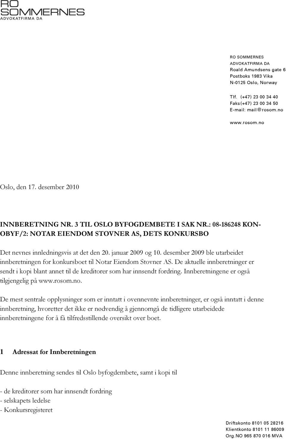 desember 2009 ble utarbeidet innberetningen for konkursboet til Notar Eiendom Stovner AS. De aktuelle innberetninger er sendt i kopi blant annet til de kreditorer som har innsendt fordring.