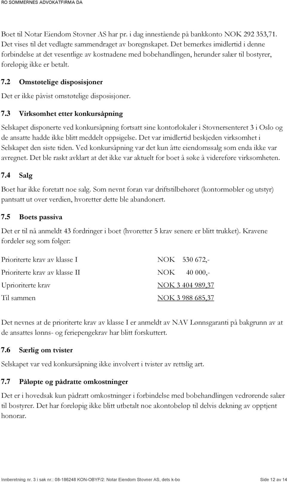 2 Omstøtelige disposisjoner Det er ikke påvist omstøtelige disposisjoner. 7.