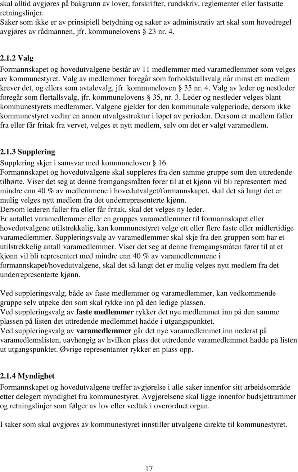 2 Valg Formannskapet og hovedutvalgene består av 11 medlemmer med varamedlemmer som velges av kommunestyret.