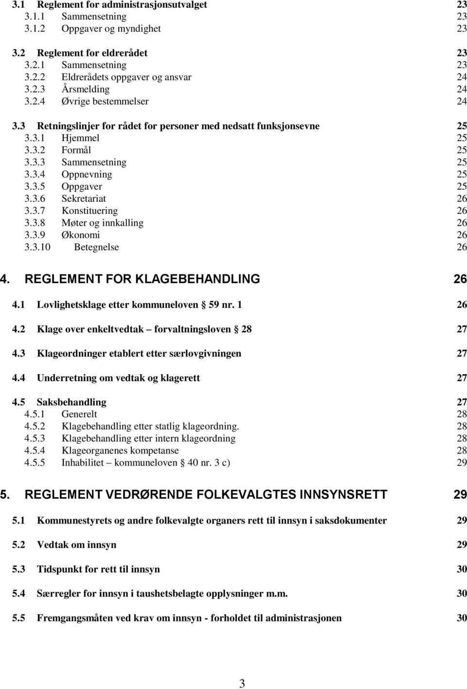 3.7 Konstituering 26 3.3.8 Møter og innkalling 26 3.3.9 Økonomi 26 3.3.10 Betegnelse 26 4. REGLEMENT FOR KLAGEBEHANDLING 26 4.1 Lovlighetsklage etter kommuneloven 59 nr. 1 26 4.