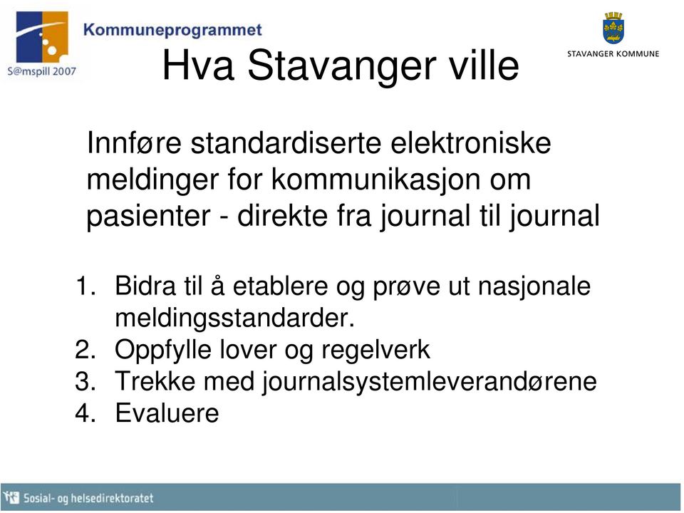 Bidra til å etablere og prøve ut nasjonale meldingsstandarder. 2.