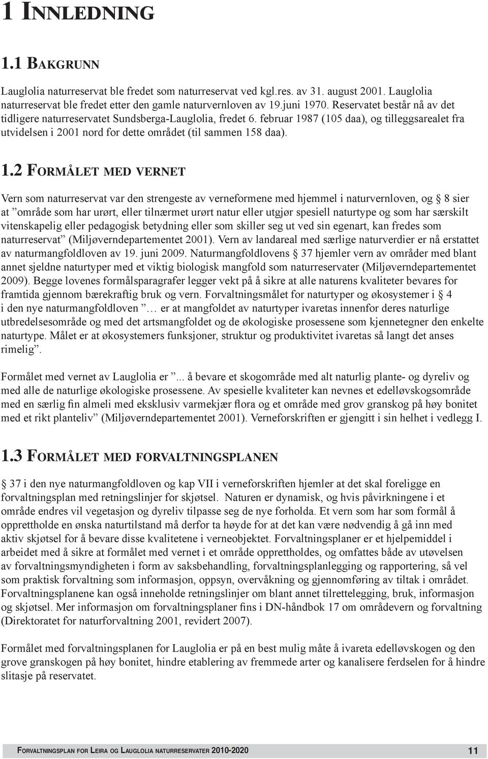 87 (105 daa), og tilleggsarealet fra utvidelsen i 2001 nord for dette området (til sammen 15