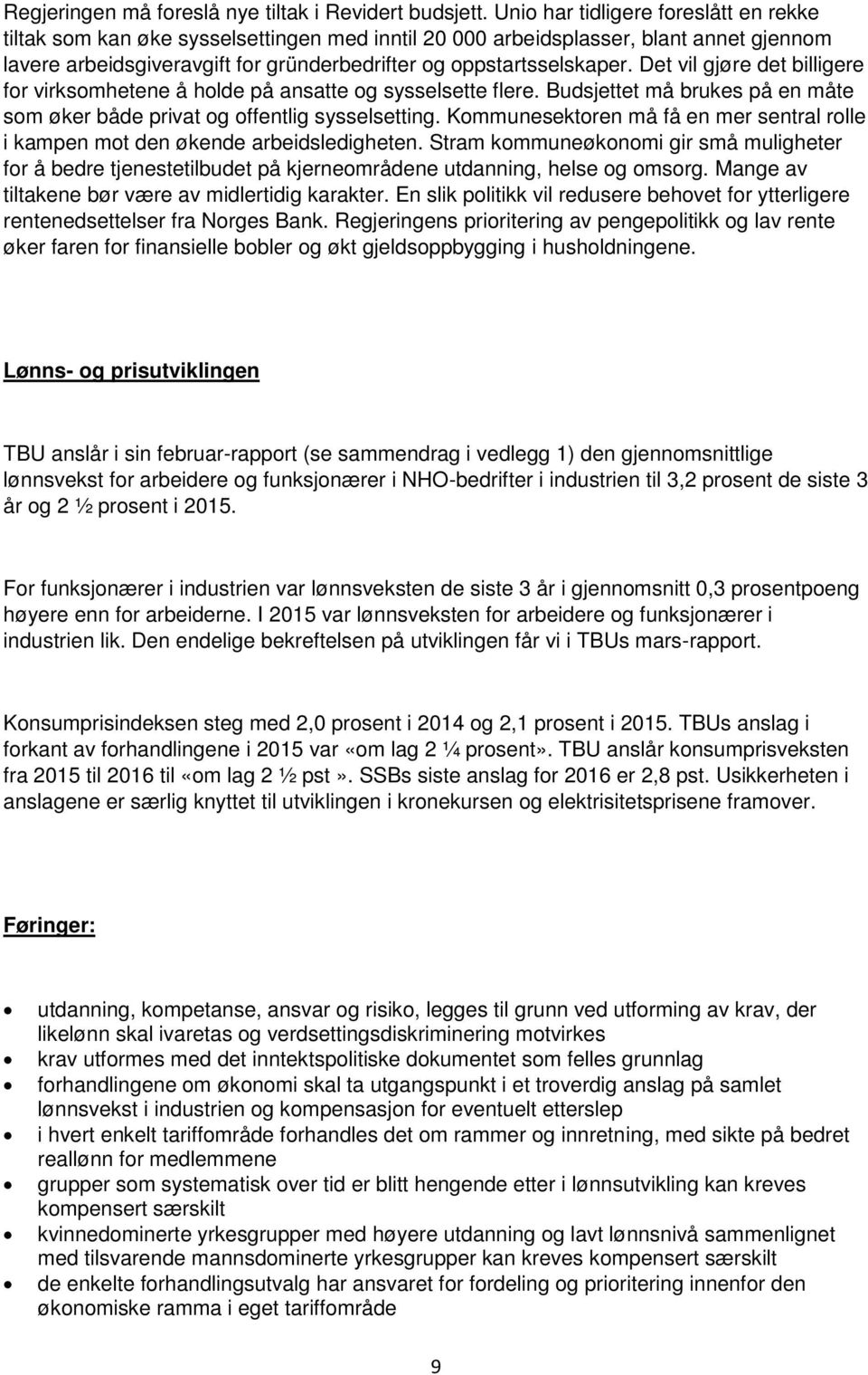 Det vil gjøre det billigere for virksomhetene å holde på ansatte og sysselsette flere. Budsjettet må brukes på en måte som øker både privat og offentlig sysselsetting.