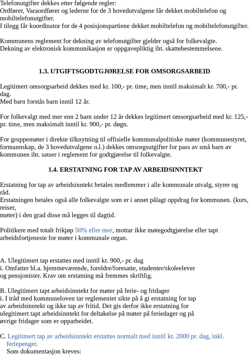 Dekning av elektronisk kommunikasjon er oppgavepliktig iht. skattebestemmelsene. 1.3. UTGIFTSGODTGJØRELSE FOR OMSORGSARBEID Legitimert omsorgsarbeid dekkes med kr. 100,- pr.