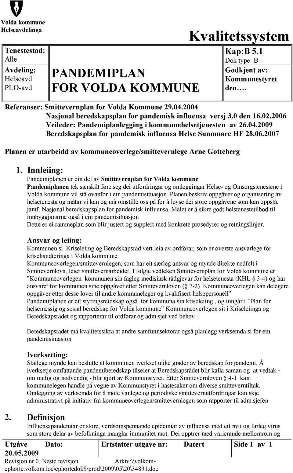 06.2007 Planen er utarbeidd av kommuneoverlege/smittevernlege Arne Gotteberg 1.