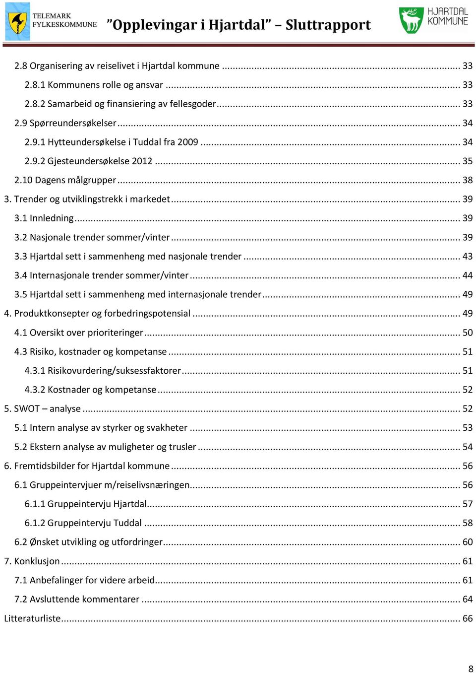 .. 43 3.4 Internasjonale trender sommer/vinter... 44 3.5 Hjartdal sett i sammenheng med internasjonale trender... 49 4. Produktkonsepter og forbedringspotensial... 49 4.1 Oversikt over prioriteringer.