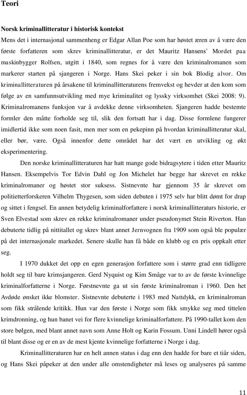 Om kriminallitteraturen på årsakene til kriminallitteraturens fremvekst og hevder at den kom som følge av en samfunnsutvikling med mye kriminalitet og lyssky virksomhet (Skei 2008: 9).