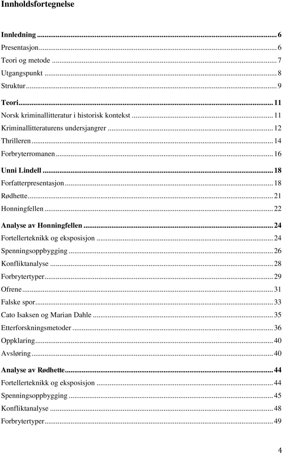 .. 22 Analyse av Honningfellen... 24 Fortellerteknikk og eksposisjon... 24 Spenningsoppbygging... 26 Konfliktanalyse... 28 Forbrytertyper... 29 Ofrene... 31 Falske spor.