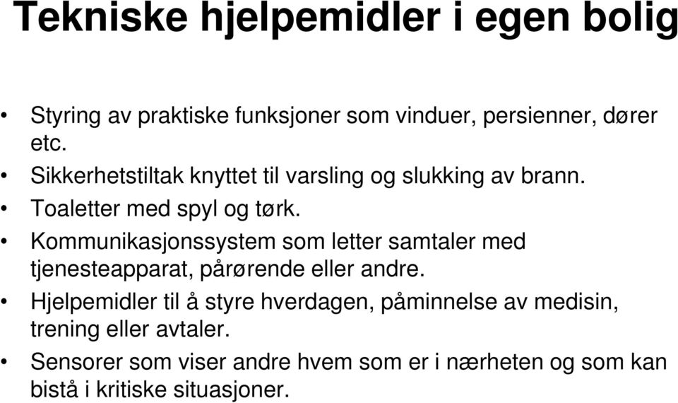 Kommunikasjonssystem som letter samtaler med tjenesteapparat, pårørende eller andre.