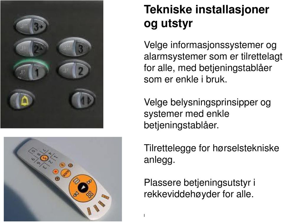 Velge belysningsprinsipper og systemer med enkle betjeningstablåer.