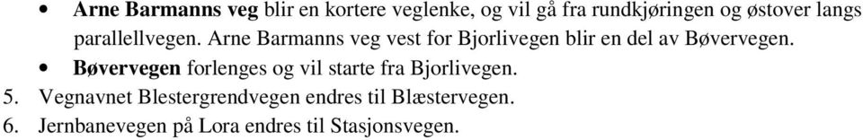 Arne Barmanns veg vest for Bjorlivegen blir en del av Bøvervegen.