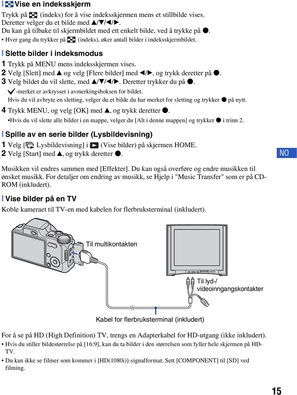 [ Slette bilder i indeksmodus 1 Trykk på MENU mens indeksskjermen vises. 2 Velg [Slett] med v og velg [Flere bilder] med b/b, og trykk deretter på z. 3 Velg bildet du vil slette, med v/v/b/b.