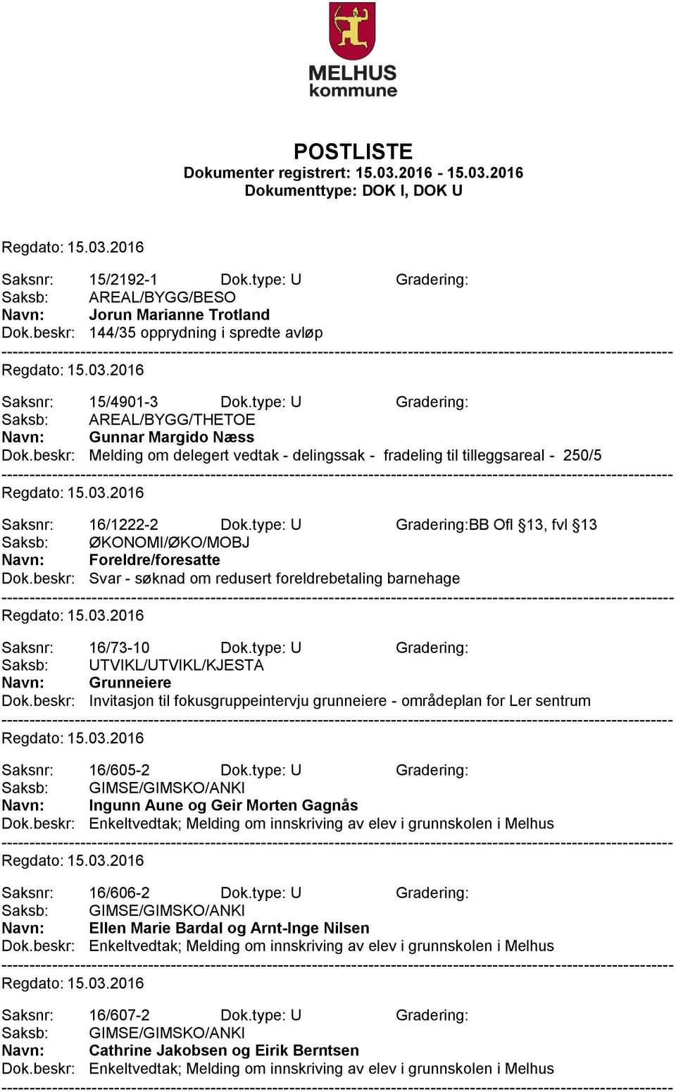 type: U Gradering:BB Ofl 13, fvl 13 Saksb: ØKONOMI/ØKO/MOBJ Navn: Foreldre/foresatte Dok.beskr: Svar - søknad om redusert foreldrebetaling barnehage Saksnr: 16/73-10 Dok.