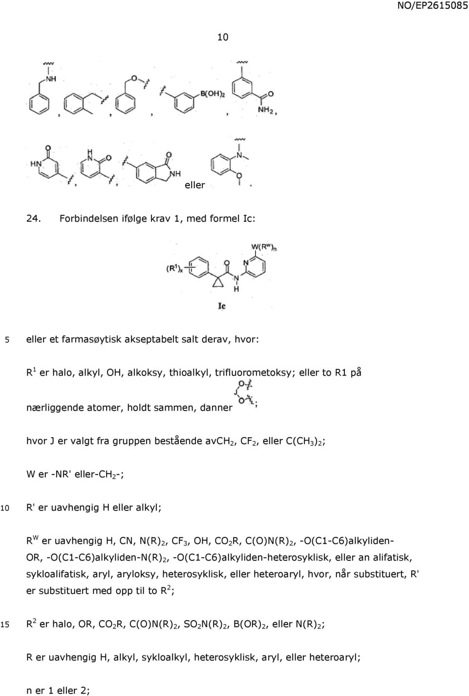 sammen, danner hvor J er valgt fra gruppen bestående avch 2, CF 2, eller C(CH 3 ) 2 ; W er -NR' eller-ch 2 -; 10 R' er uavhengig H eller alkyl; R W er uavhengig H, CN, N(R) 2, CF 3, OH, CO 2 R,