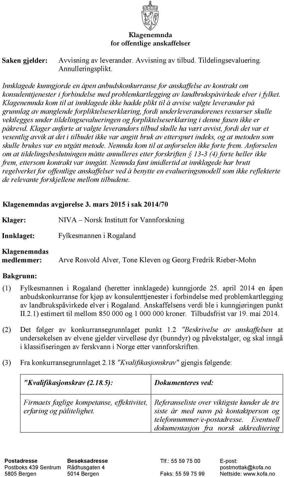 Klagenemnda kom til at innklagede ikke hadde plikt til å avvise valgte leverandør på grunnlag av manglende forpliktelseserklæring, fordi underleverandørenes ressurser skulle vektlegges under