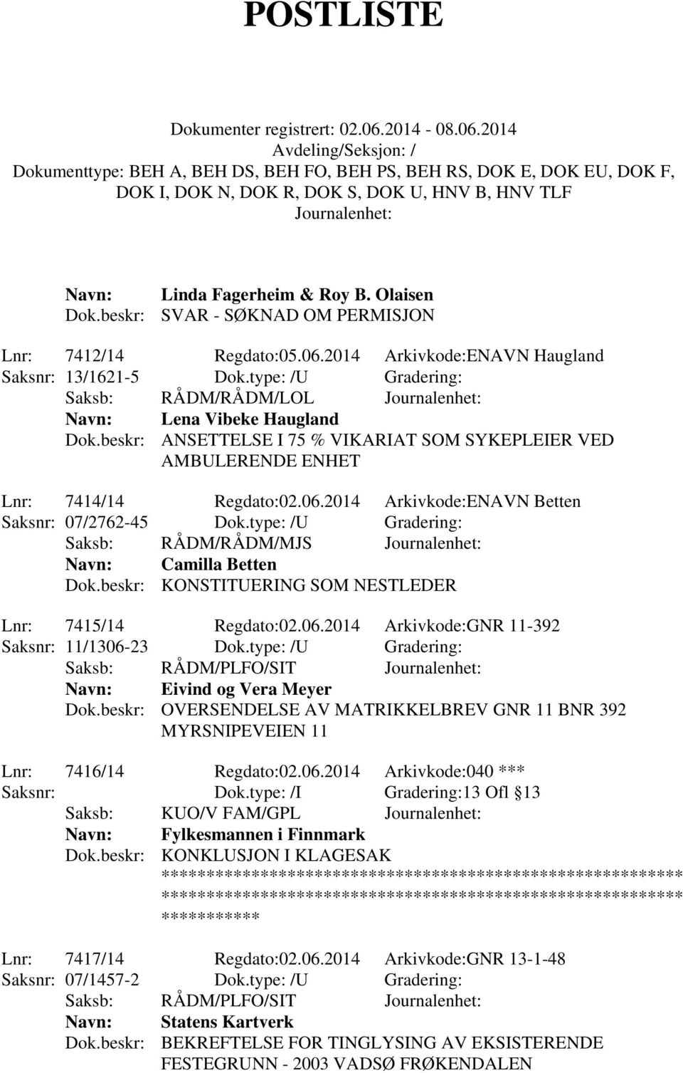 2014 Arkivkode:ENAVN Betten Saksnr: 07/2762-45 Dok.type: /U Gradering: Saksb: RÅDM/RÅDM/MJS Camilla Betten Dok.beskr: KONSTITUERING SOM NESTLEDER Lnr: 7415/14 Regdato:02.06.
