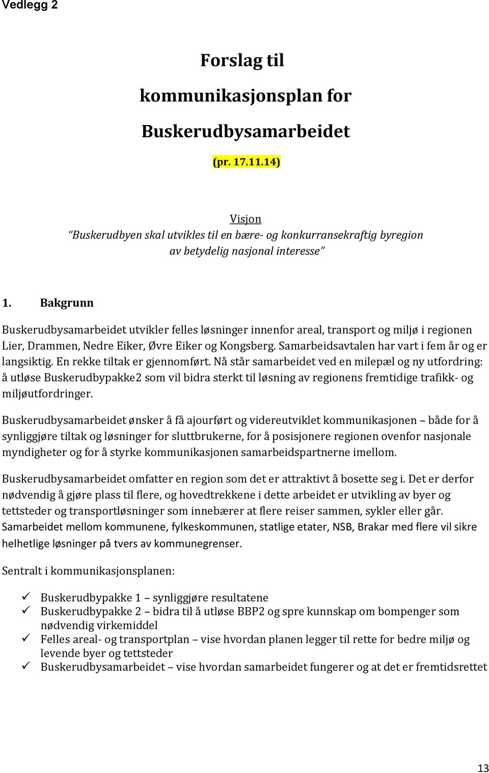 Samarbeidsavtalen har vart i fem år og er langsiktig. En rekke tiltak er gjennomført.