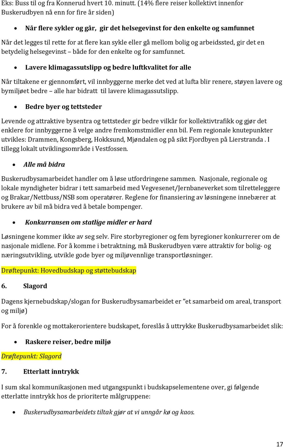 eller gå mellom bolig og arbeidssted, gir det en betydelig helsegevinst både for den enkelte og for samfunnet.