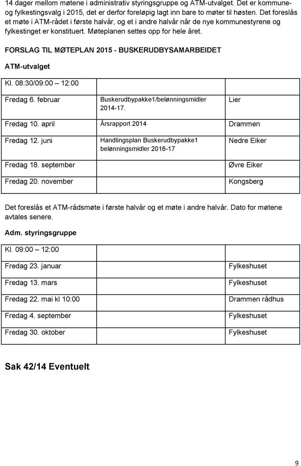 FORSLAG TIL MØTEPLAN 2015 - BUSKERUDBYSAMARBEIDET ATM-utvalget Kl. 08:30/09:00 12:00 Fredag 6. februar Buskerudbypakke1/belønningsmidler 2014-17. Lier Fredag 10.