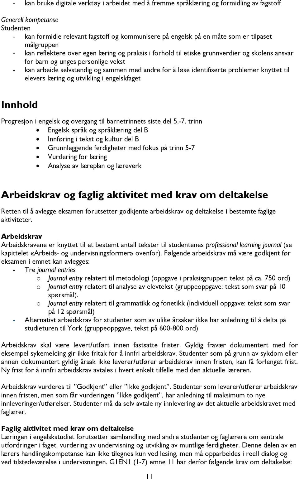 for å løse identifiserte problemer knyttet til elevers læring og utvikling i engelskfaget Innhold Progresjon i engelsk og overgang til barnetrinnets siste del 5.-7.