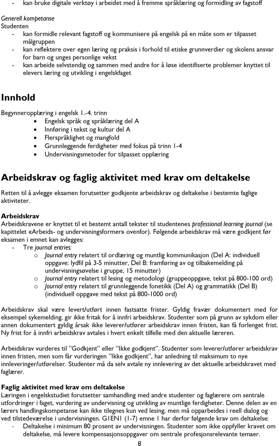 for å løse identifiserte problemer knyttet til elevers læring og utvikling i engelskfaget Innhold Begynneropplæring i engelsk 1.-4.