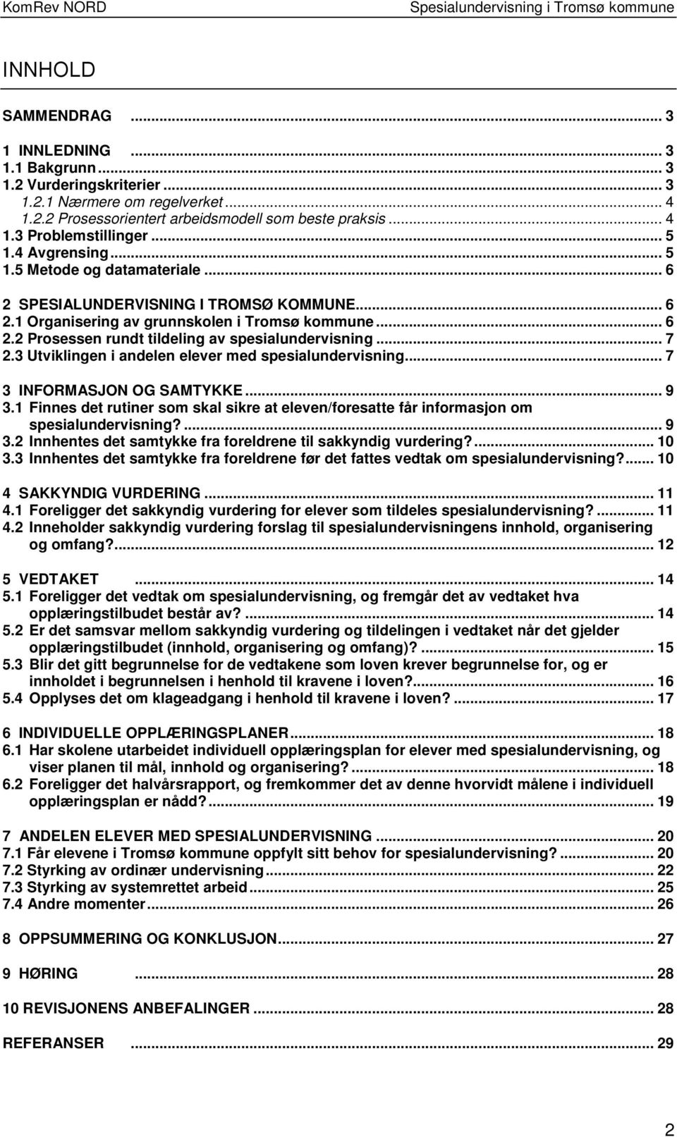 .. 7 2.3 Utviklingen i andelen elever med spesialundervisning... 7 3 INFORMASJON OG SAMTYKKE... 9 3.1 Finnes det rutiner som skal sikre at eleven/foresatte får informasjon om spesialundervisning?... 9 3.2 Innhentes det samtykke fra foreldrene til sakkyndig vurdering?