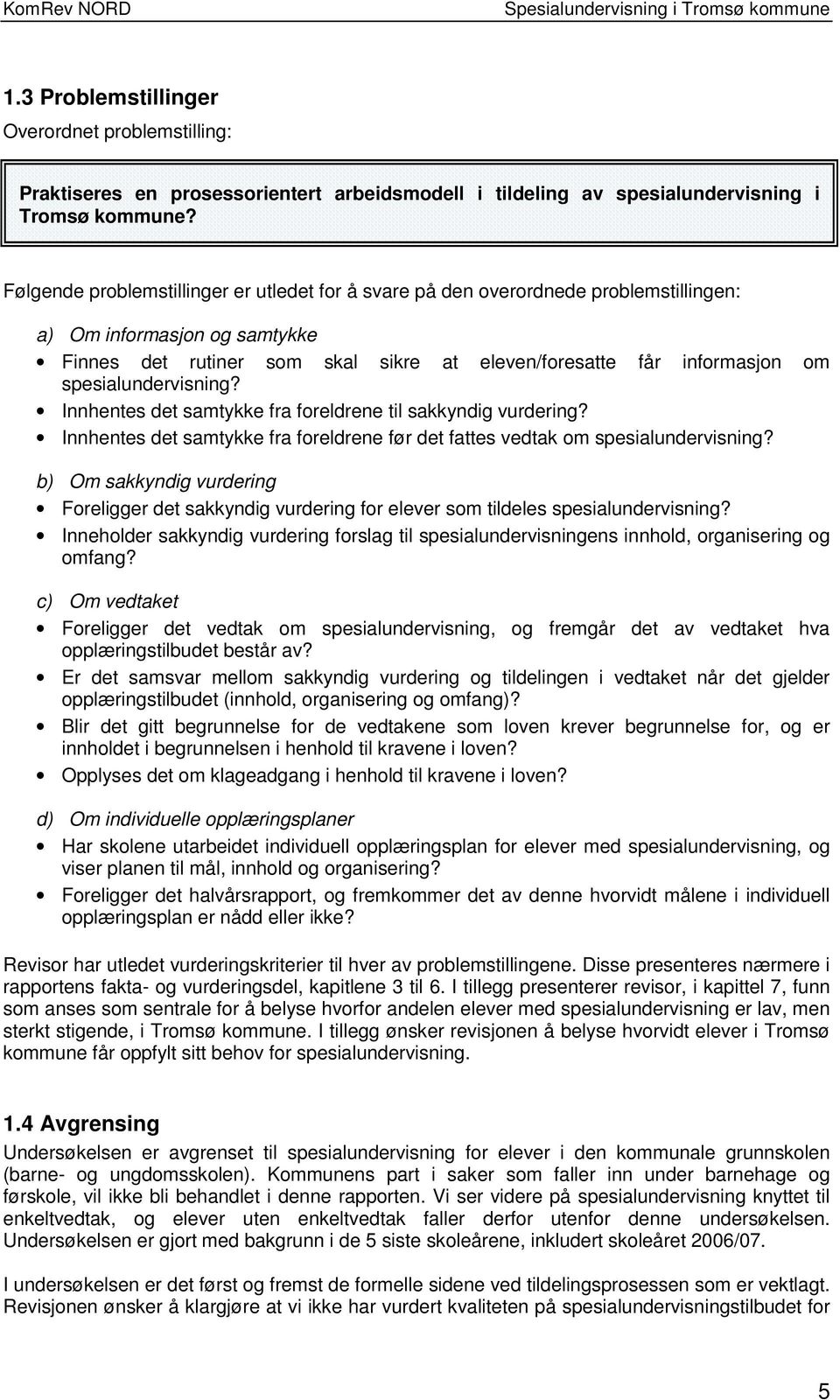 spesialundervisning? Innhentes det samtykke fra foreldrene til sakkyndig vurdering? Innhentes det samtykke fra foreldrene før det fattes vedtak om spesialundervisning?