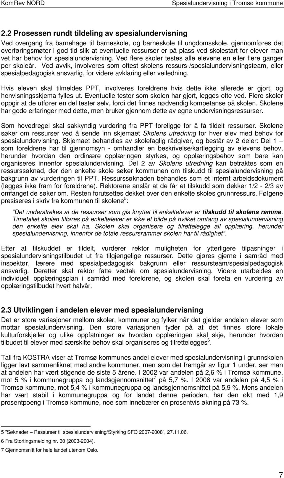 Ved avvik, involveres som oftest skolens ressurs-/spesialundervisningsteam, eller spesialpedagogisk ansvarlig, for videre avklaring eller veiledning.