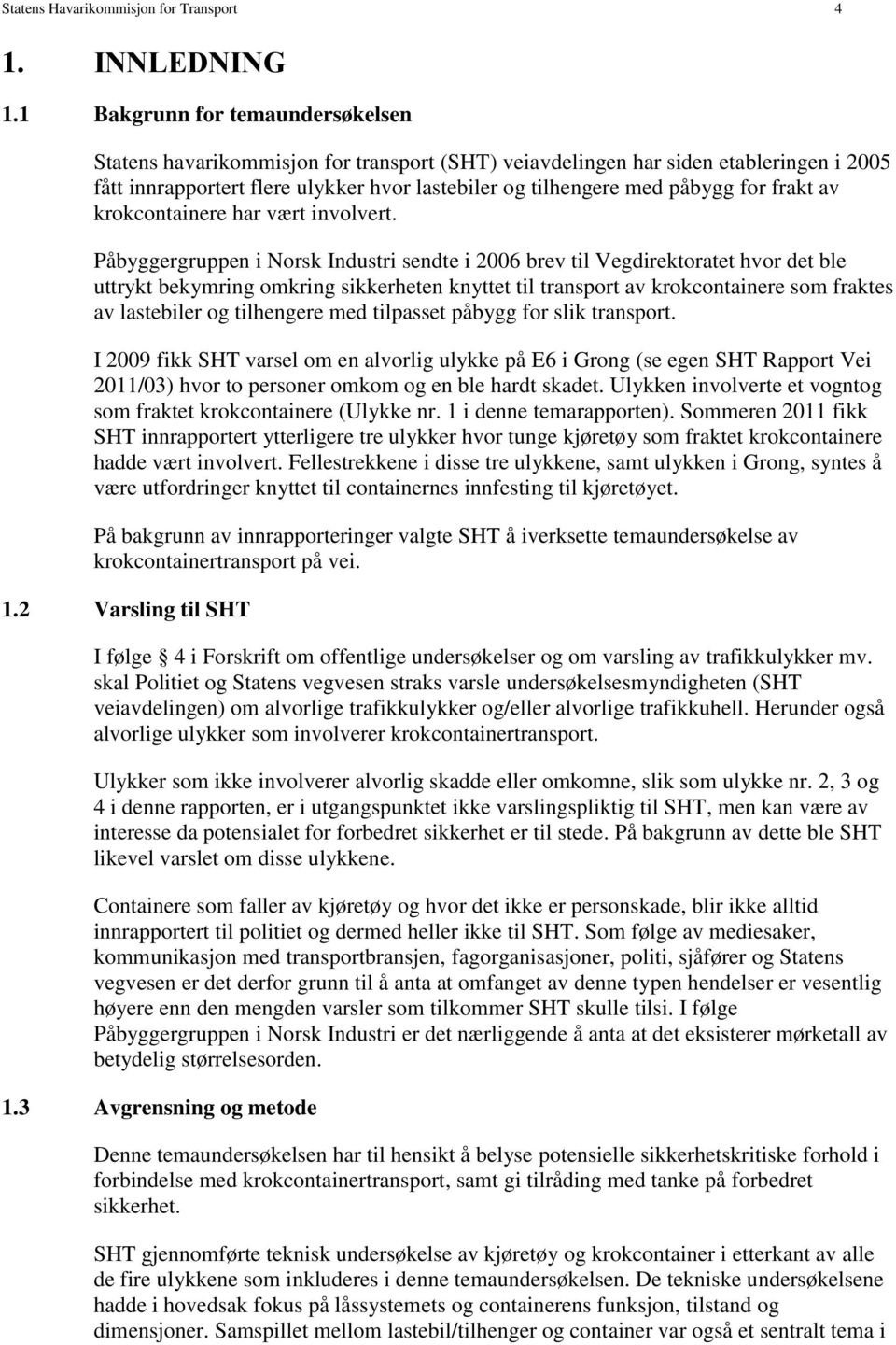 frakt av krokcontainere har vært involvert.