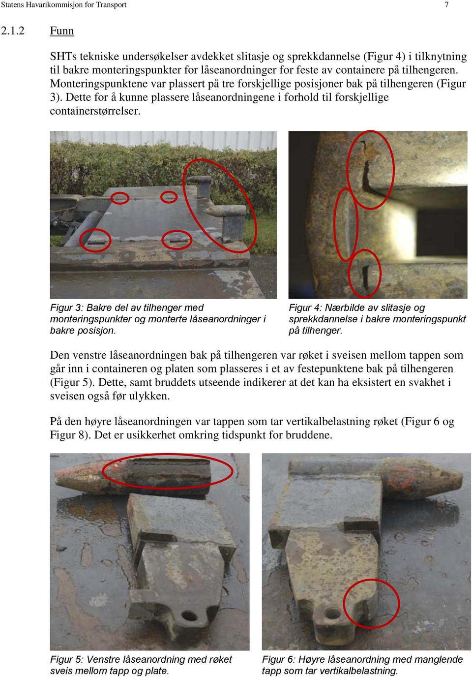 Monteringspunktene var plassert på tre forskjellige posisjoner bak på tilhengeren (Figur 3). Dette for å kunne plassere låseanordningene i forhold til forskjellige containerstørrelser.