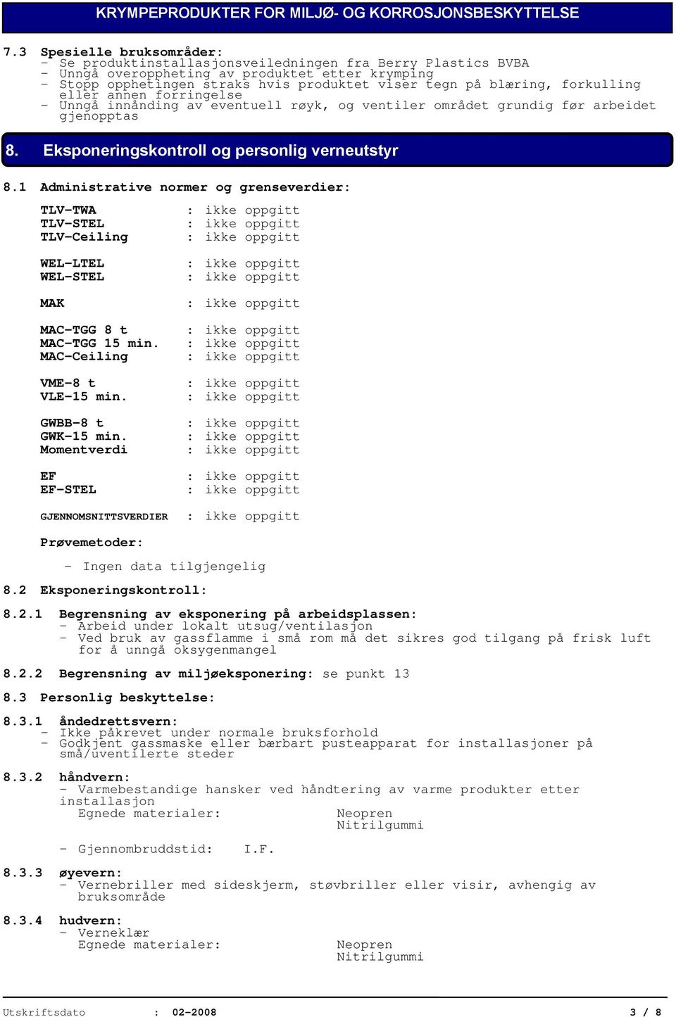 1 Administrative normer og grenseverdier: TLV-TWA TLV-STEL TLV-Ceiling WEL-LTEL WEL-STEL MAK MAC-TGG 8 t MAC-TGG 15 min. MAC-Ceiling VME-8 t VLE-15 min. GWBB-8 t GWK-15 min.