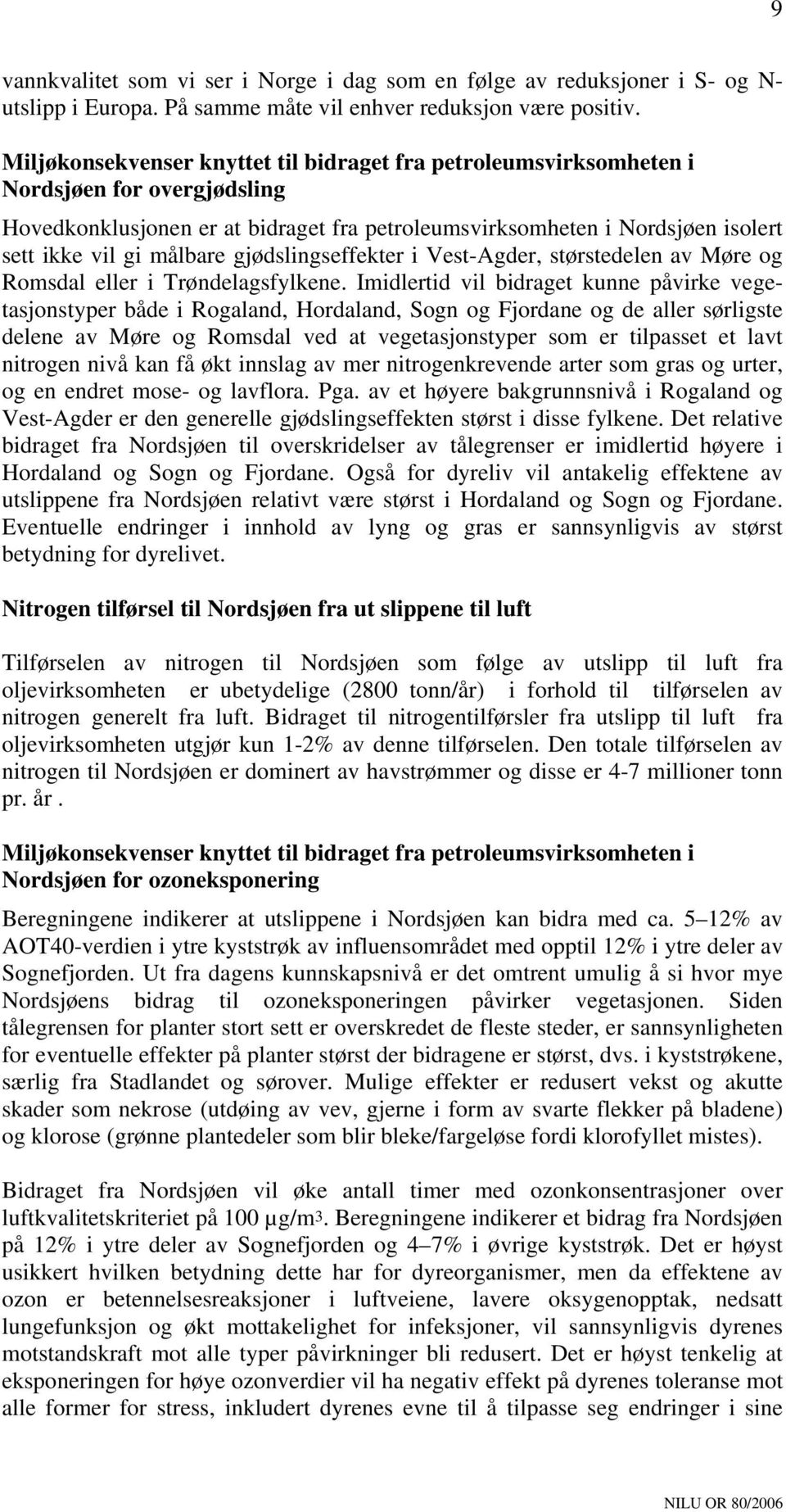 målbare gjødslingseffekter i Vest-Agder, størstedelen av Møre og Romsdal eller i Trøndelagsfylkene.