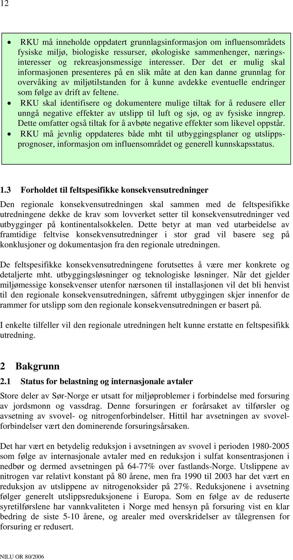 RKU skal identifisere og dokumentere mulige tiltak for å redusere eller unngå negative effekter av utslipp til luft og sjø, og av fysiske inngrep.