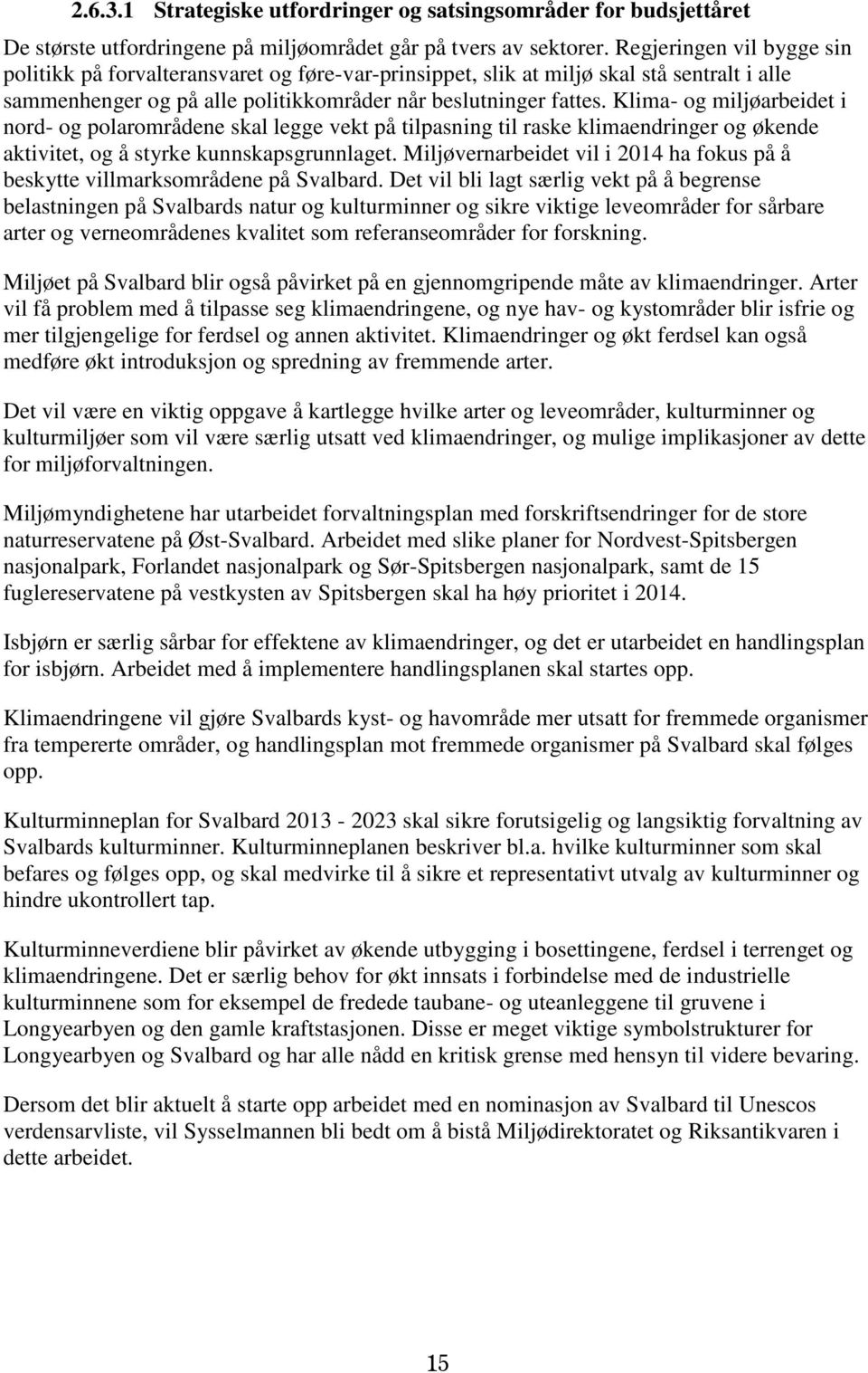 Klima- og miljøarbeidet i nord- og polarområdene skal legge vekt på tilpasning til raske klimaendringer og økende aktivitet, og å styrke kunnskapsgrunnlaget.