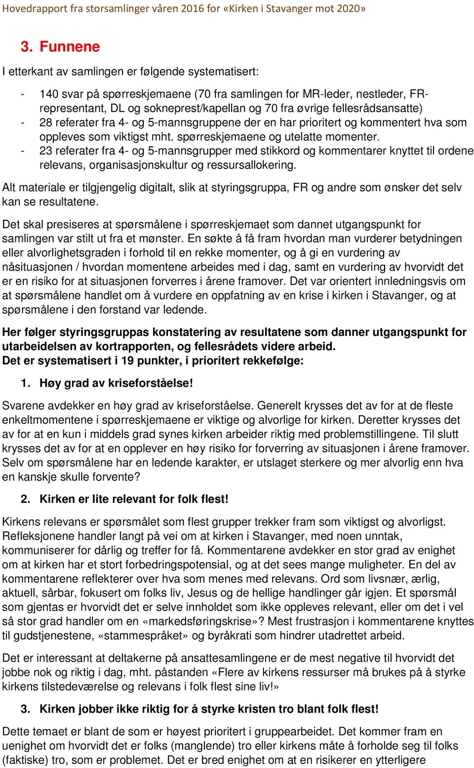 - 23 referater fra 4- og 5-mannsgrupper med stikkord og kommentarer knyttet til ordene relevans, organisasjonskultur og ressursallokering.