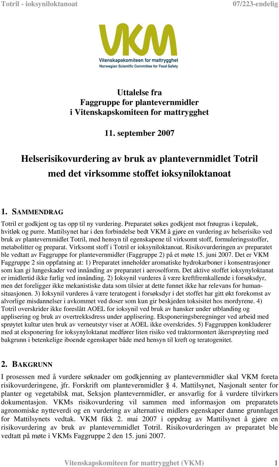 Preparatet søkes godkjent mot frøugras i kepaløk, hvitløk og purre.