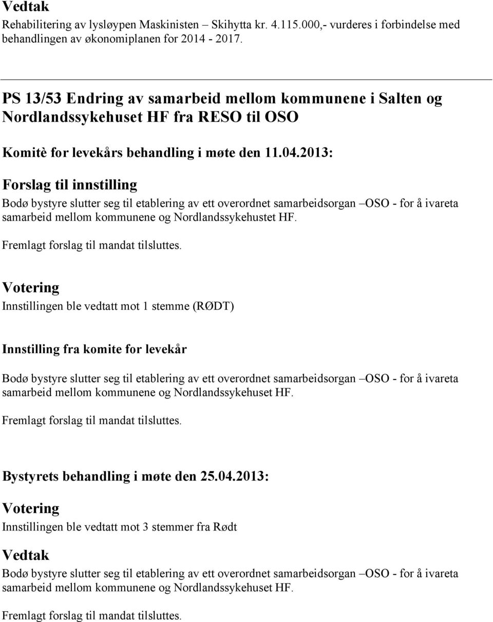 2013: Forslag til innstilling Bodø bystyre slutter seg til etablering av ett overordnet samarbeidsorgan OSO - for å ivareta samarbeid mellom kommunene og Nordlandssykehustet HF.