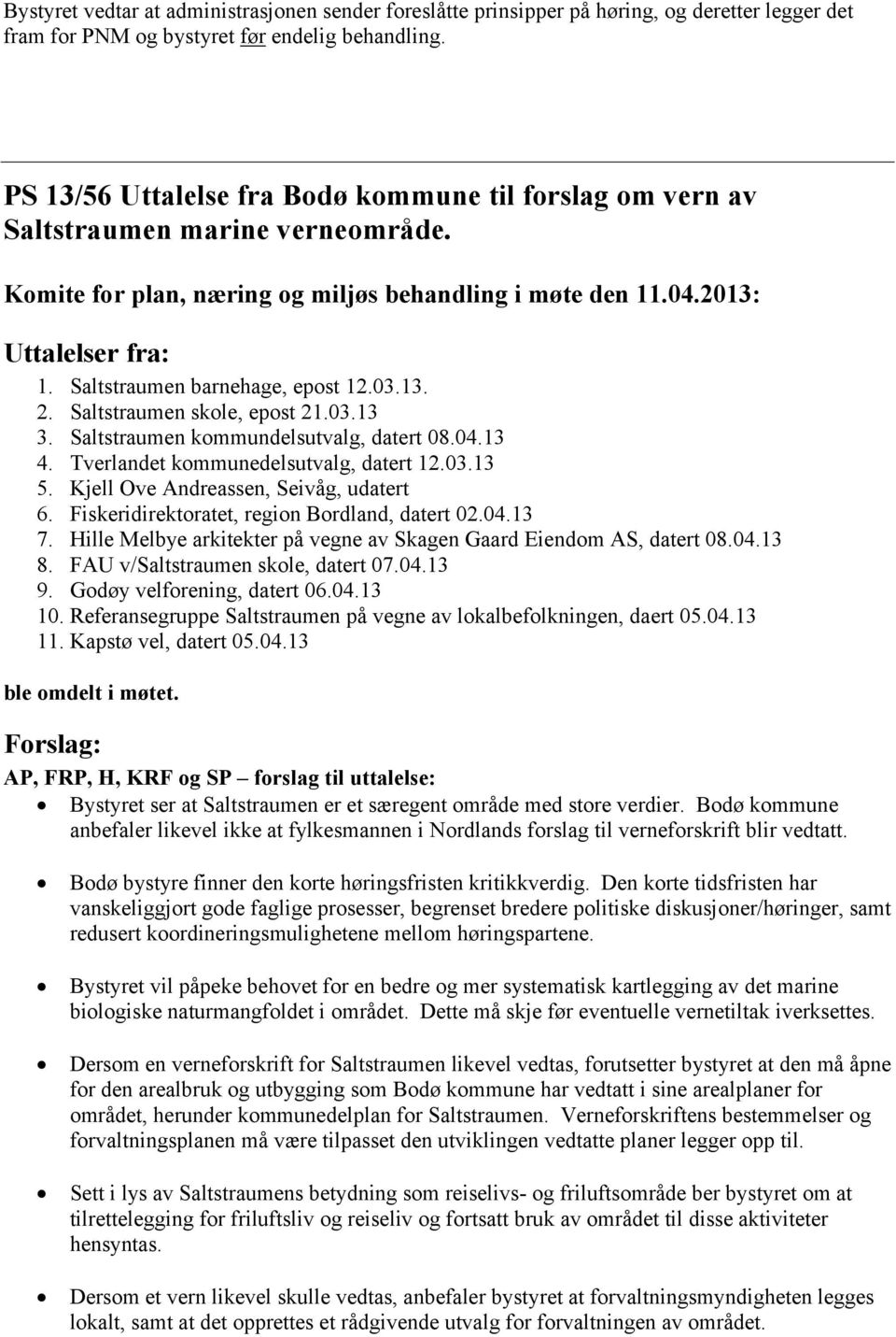 Saltstraumen barnehage, epost 12.03.13. 2. Saltstraumen skole, epost 21.03.13 3. Saltstraumen kommundelsutvalg, datert 08.04.13 4. Tverlandet kommunedelsutvalg, datert 12.03.13 5.