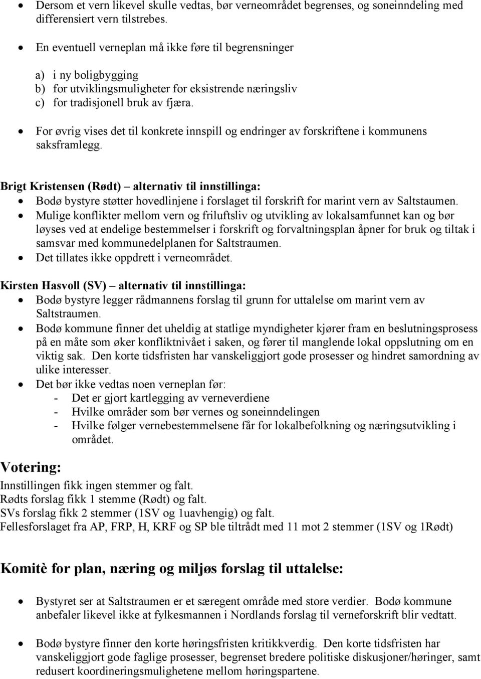 For øvrig vises det til konkrete innspill og endringer av forskriftene i kommunens saksframlegg.