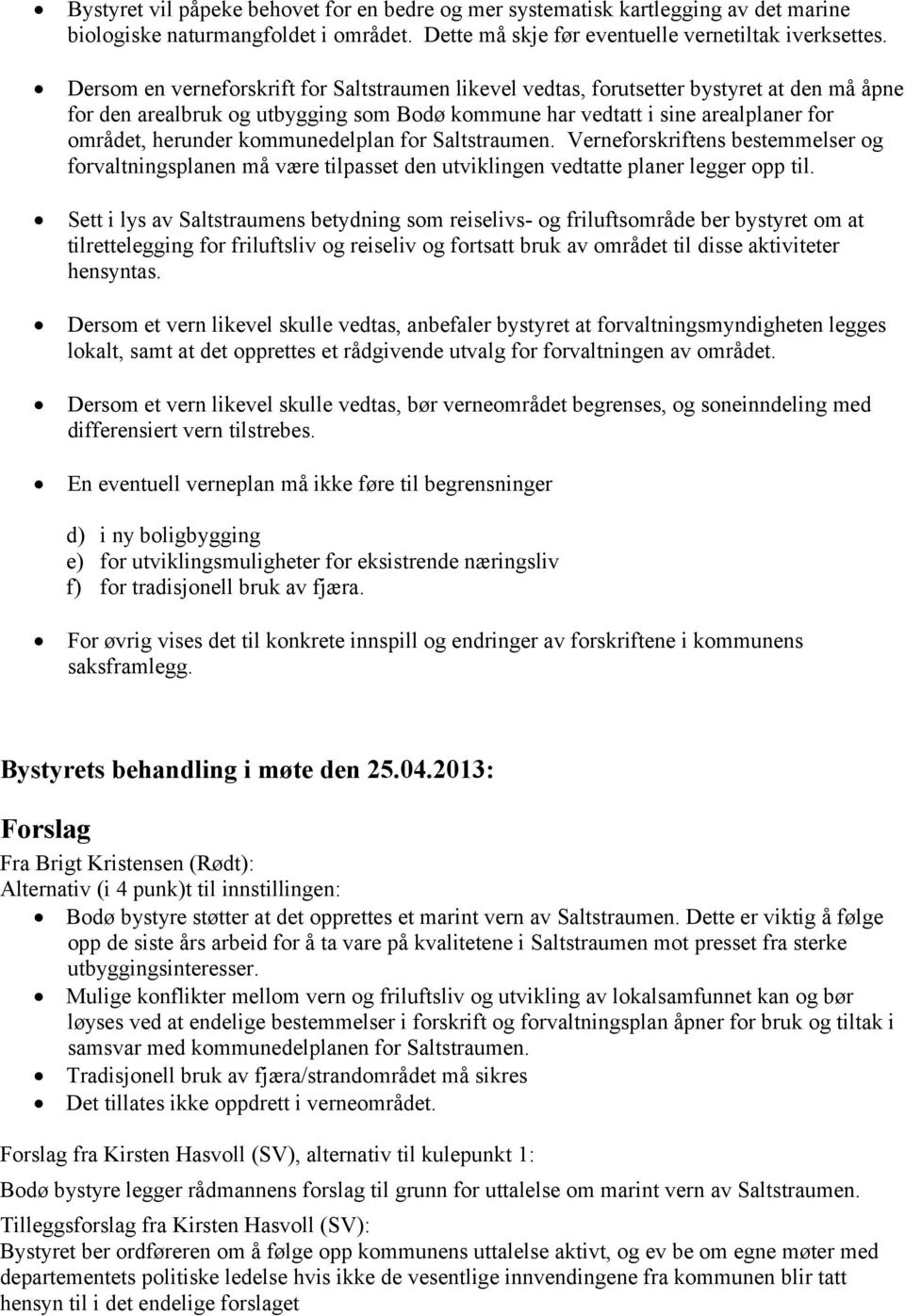 kommunedelplan for Saltstraumen. Verneforskriftens bestemmelser og forvaltningsplanen må være tilpasset den utviklingen vedtatte planer legger opp til.