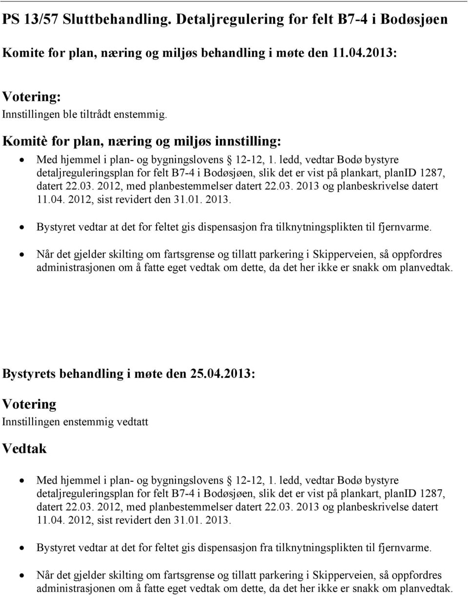 ledd, vedtar Bodø bystyre detaljreguleringsplan for felt B7-4 i Bodøsjøen, slik det er vist på plankart, planid 1287, datert 22.03. 2012, med planbestemmelser datert 22.03. 2013 og planbeskrivelse datert 11.
