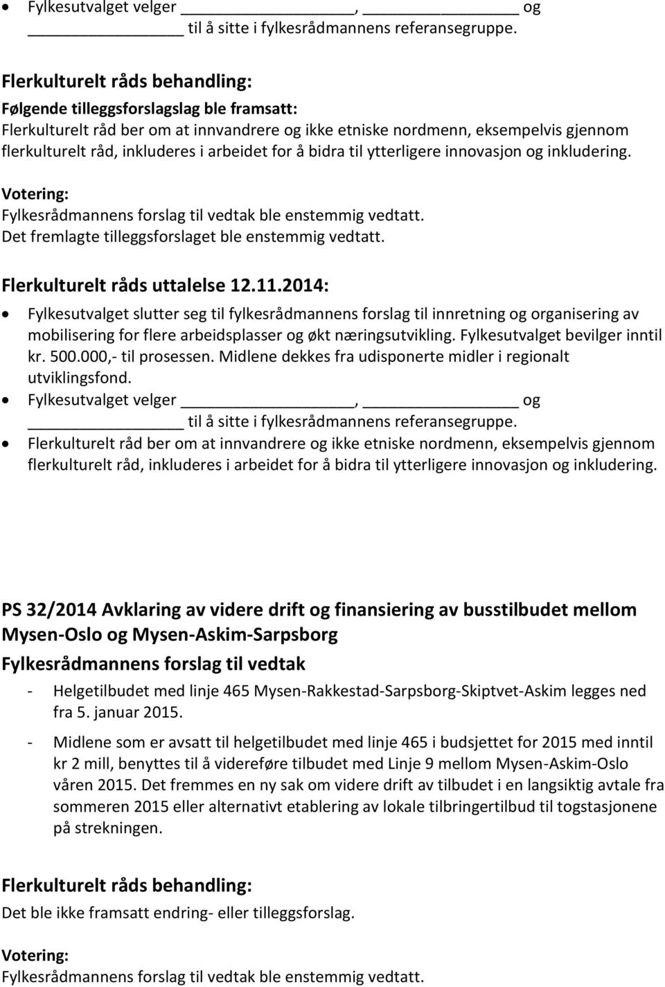 arbeidet for å bidra til ytterligere innovasjon og inkludering. Fylkesrådmannens forslag til vedtak ble enstemmig vedtatt. Det fremlagte tilleggsforslaget ble enstemmig vedtatt.